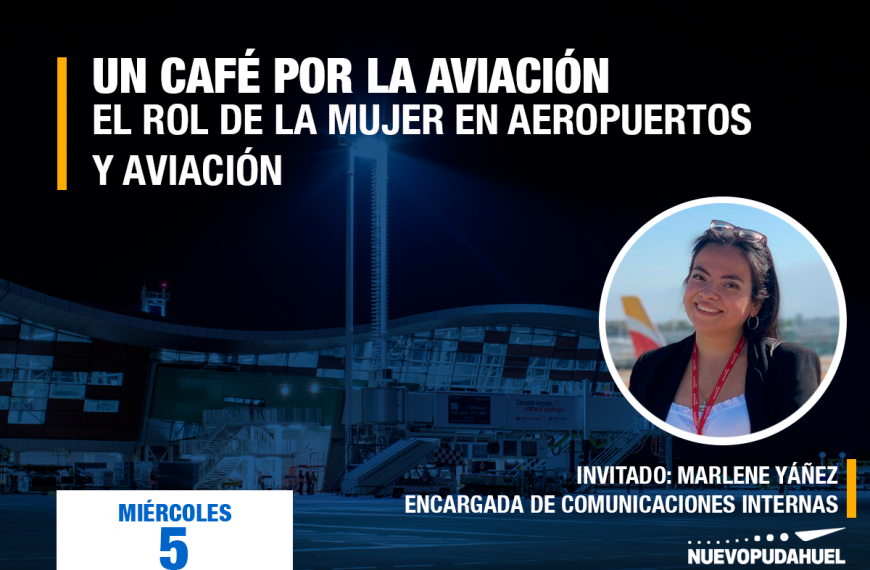 UN CAFÉ POR LA AVIACIÓN – CONVERSAMOS CON LA ENCARGADA DE COMUNICACIONES INTERNAS DE NUEVO PUDAHUEL